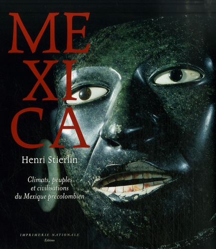 Henri Stierlin - Mexica - Climats, peuples et civilisations du Mexique précolombien.