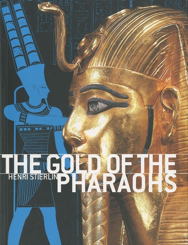 Henri Stierlin - The gold of the pharaohs.