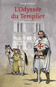 Henri Strinati - L'Odyssée du Templier, tome 1 - Résurrection.