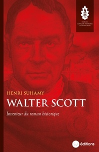 Henri Suhamy - Walter Scott - Inventeur du roman historique.