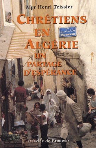 Henri Teissier - Chretiens En Algerie. Un Partage D'Esperance.