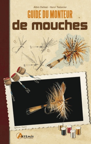 Henri Testanier et Albin Dallest - Guide du monteur de mouches.