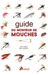 Henri Testanier et Albin Dallest - Guide du monteur de mouches.