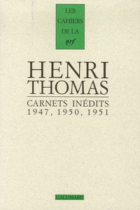 Henri Thomas - Carnets inédits 1947, 1950, 1951 - Suivi de Pages 1934-1948.