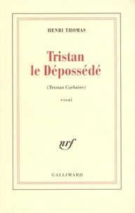 Henri Thomas - Tristan le dépossédé - (Tristan Corbière).