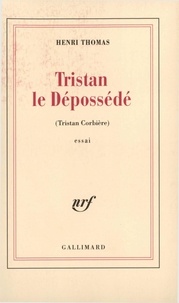 Henri Thomas - Tristan le dépossédé - (Tristan Corbière).