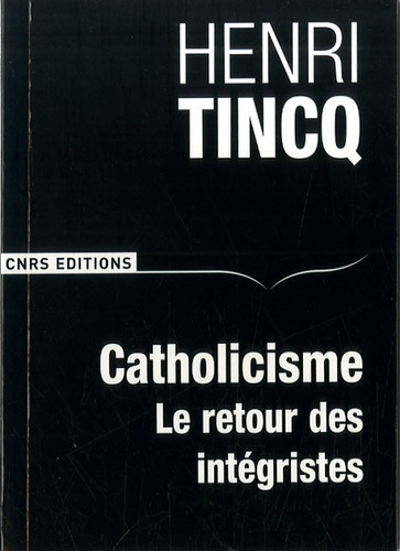 Henri Tincq - Catholicisme - Le retour des intégristes.
