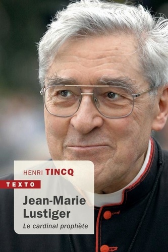 Jean-Marie Lustiger. Le cardinal prophète