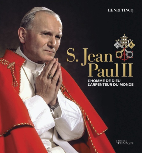 Henri Tincq - S. Jean Paul II - L'homme de Dieu, l'arpenteur du monde.