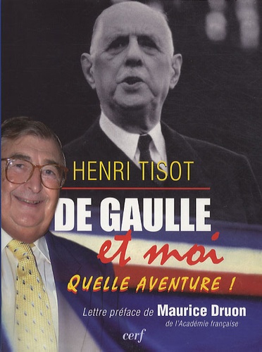 Henri Tisot - De Gaulle et moi - Quelle aventure !.