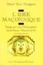 Henri Tort-Nouguès - L'Idee Maconnique. Essai Sur Une Philosophie De La Franc-Maconnerie.