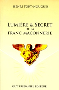 Henri Tort-Nouguès - Lumière & Secret de la Franc-maçonnerie.