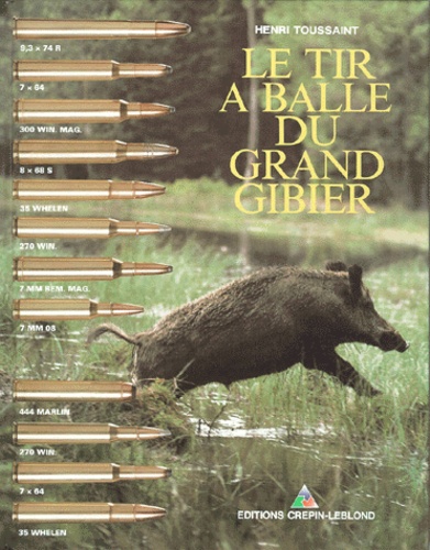 Henri Toussaint - Le Tir A Balle Du Grand Gibier. Balistique, Armes Et Munitions, 7eme Edition.