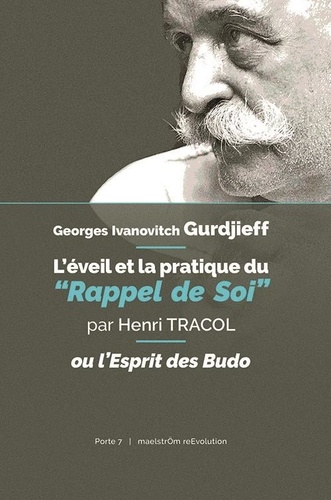 Henri Tracol - Georges Ivanovitch Gurdjieff - L'éveil et la pratique du "Rappel de Soi" ou l'Esprit des Budo.