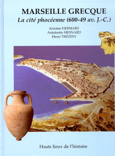Henri Tréziny et Antoine Hermary - Marseille grecque - La cité phocéenne (600-49 av. J.-C.).
