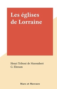 Henri Tribout de Morembert et G. Ehrsam - Les églises de Lorraine.