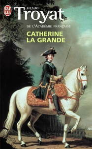 Henri Troyat - Catherine la Grande.