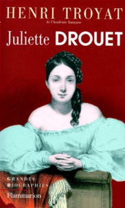 Henri Troyat - Juliette Drouet - La prisonnière sur parole.