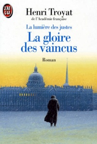 Henri Troyat - La Lumiere Des Justes. Tome 3, La Gloire Des Vaincus.
