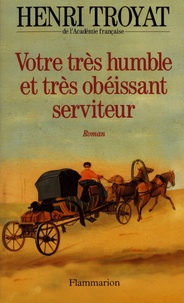 Henri Troyat - Votre très humble et très obéissant serviteur.