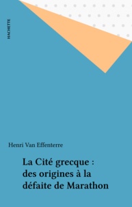 Henri Van Effenterre - La Cité grecque : des origines à la défaite de Marathon.