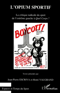 L'Opium Sportif. La Critique Radicale Du Sport De L'Extreme Gauche A Quel Corps ?