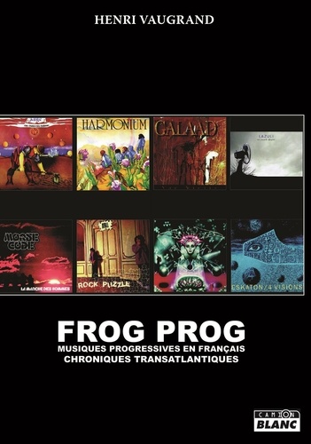 Frog Prog. Musiques progressives en français : chroniques transatlantiques