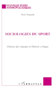 Sociologies Du Sport. Theories Des Champs Et Theorie Critique