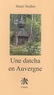Henri Verdier - Une datcha en Auvergne.