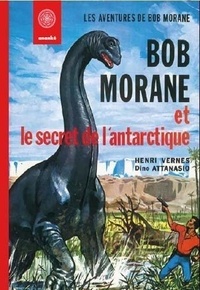 Henri Vernes et Dino Attanasio - Bob Morane et le secret de l'Antarctique - Fac-similé.
