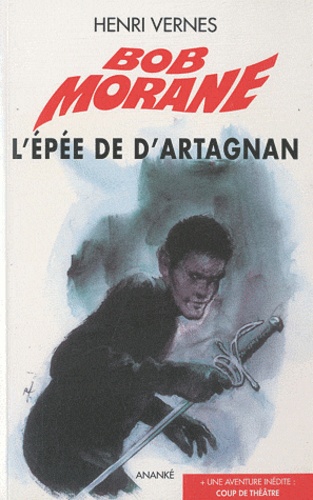 Henri Vernes - Bob Morane l'Intégrale  : L'épée de d'Artagnan.
