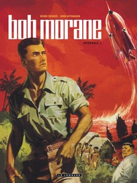 Henri Vernes et Dino Attanasio - Bob Morane l'Intégrale Tome 1 : Bob Morane et l'oiseau de feu ; Bob Morane et le secret de l'Antartique ; Bob Morane contre la terreur verte.