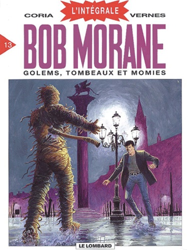 Henri Vernes et  Coria - Bob Morane l'Intégrale Tome 13 : Golems, Tombeaux et Momies.