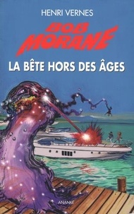 Henri Vernes - Bob Morane  : La bête hors des âges.