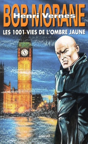 Henri Vernes - Bob Morane  : Les 1001 vies de l'Ombre Jaune suivi de La jeunesse de l'Ombre Jaune.