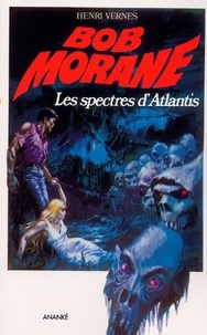Henri Vernes - Bob Morane Les spectres d'Atlantis.