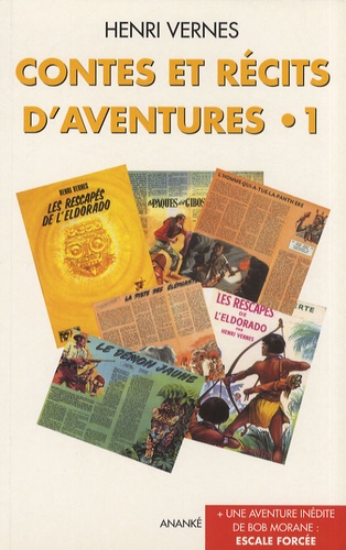 Henri Vernes - Contes et récits d'aventures Tome 1 : Les Rescapés de l'Eldorado suivi de Escale forcée.