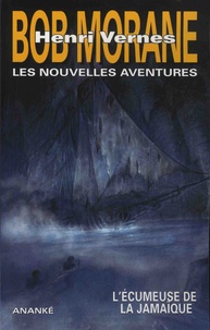 Henri Vernes et Gilles Devindilis - Les nouvelles aventures de Bob Morane Tome 6 : L'écumeuse de la Jamaïque.