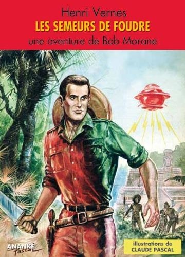 Henri Vernes et Claude Pascal - Les Semeurs de Foudre - Bob Morane.