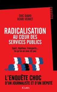 Henri Vernet et Eric Diard - Radicalisation au coeur des services publics - Sport, hôpitaux, transports... Ce qu'on ne vous dit pas.