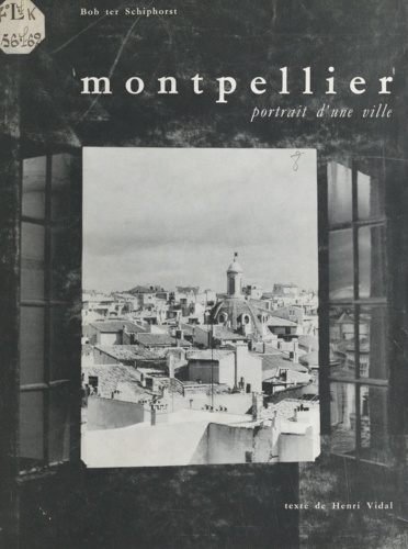 Henri Vidal et Alain Causse - Montpellier - Portrait d'une ville.