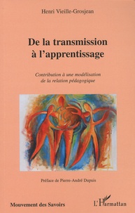Henri Vieille-Grosjean - De la transmission à l'apprentissage - Contribution à une modélisation de la relation pédagogique.
