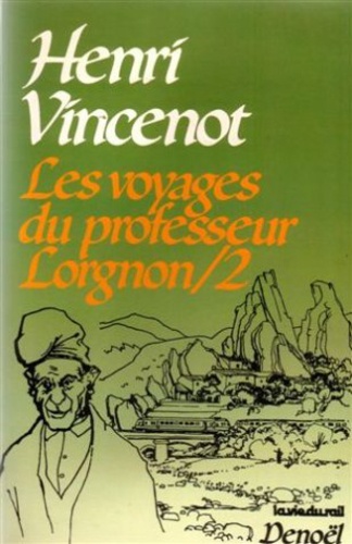 Henri Vincenot - Les voyages du professeur Lorgnon Tome 2 : .