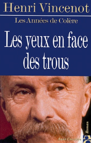Henri Vincenot - Les Yeux En Face Des Trous. Amours Et Aventures D'Un Anarchiste Contemporain.