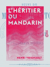 Henri Vrignault - L'Héritier du mandarin - Suivi de M'ssieu Quantois.