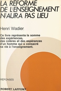 Henri Wadier et Joëlle de Gravelaine - La réforme de l'enseignement n'aura pas lieu.