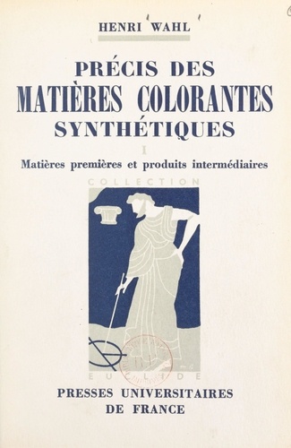 Précis des matières colorantes synthétiques (1). Matières premières et produits intermédiaires