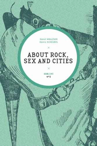 Henri Walliser et Denis Scheubel - About Rock, Sex and Cities.