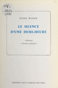 Henri Wasser - Le silence d'une demi-heure.