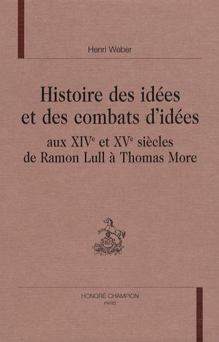 Henri Weber - Histoire des idées et des combats d'idées - Aux XIVe et XVe siècles, de Ramon Lull à Thomas More.